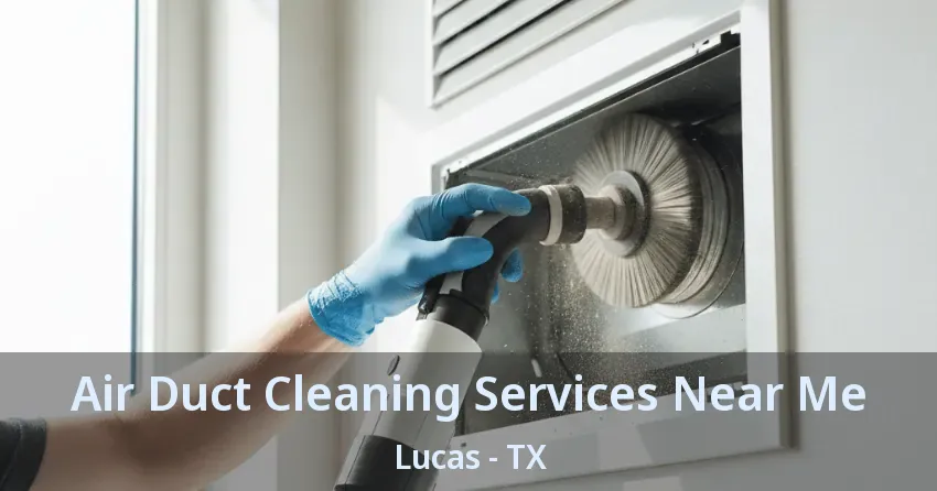 Air Duct Cleaning Services Near Me Lucas - TX