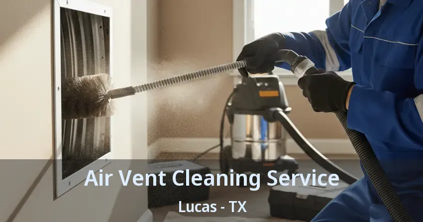 Air Vent Cleaning Service Lucas - TX