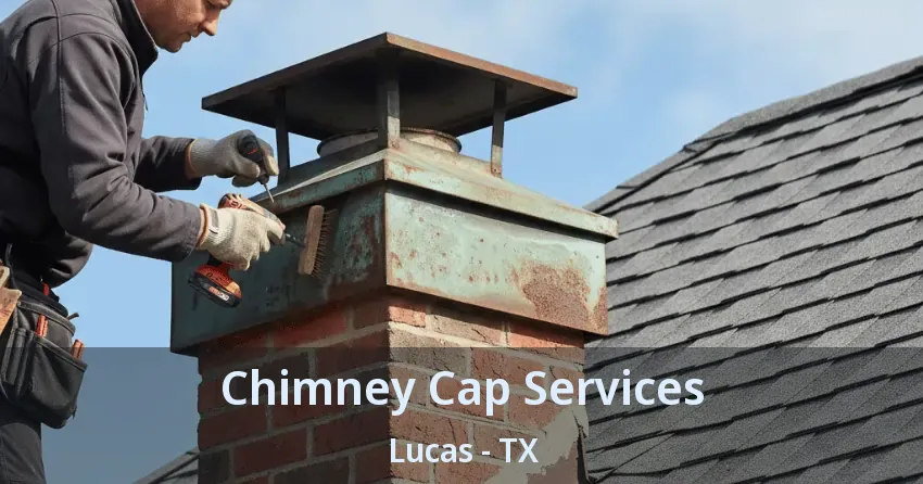 Chimney Cap Services Lucas - TX