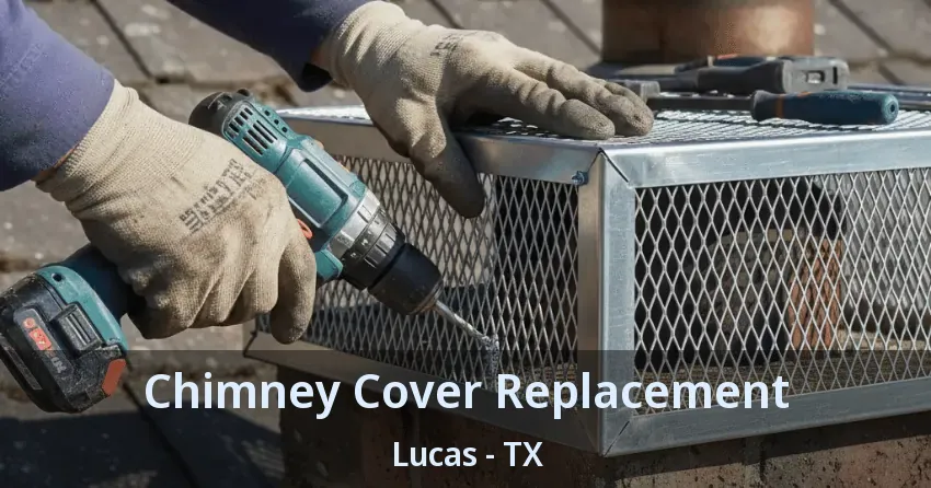 Chimney Cover Replacement Lucas - TX