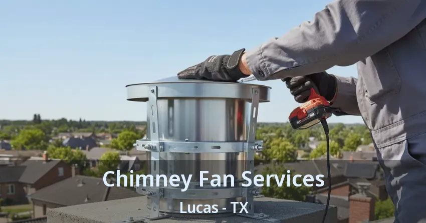 Chimney Fan Services Lucas - TX