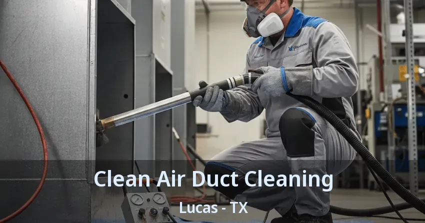 Clean Air Duct Cleaning Lucas - TX