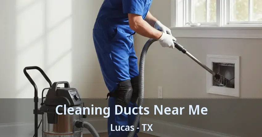 Cleaning Ducts Near Me Lucas - TX