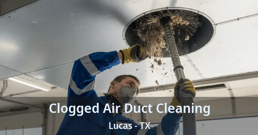 Clogged Air Duct Cleaning Lucas - TX