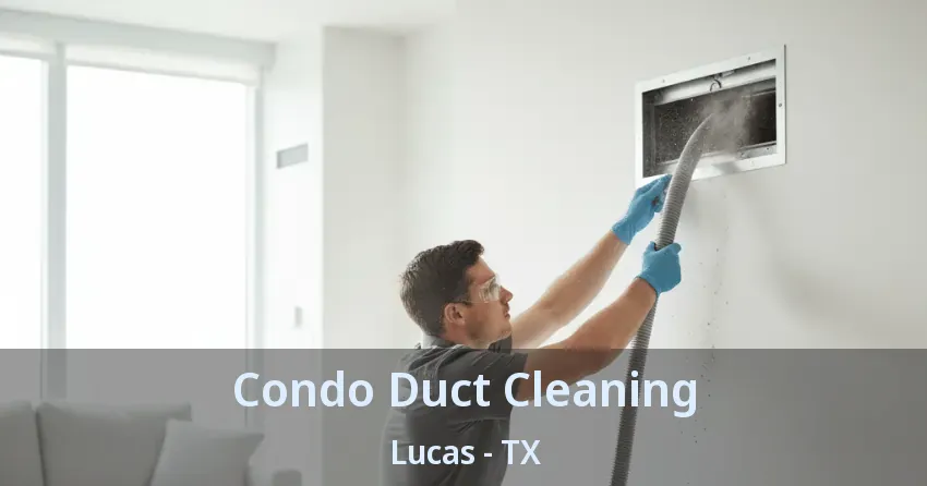 Condo Duct Cleaning Lucas - TX