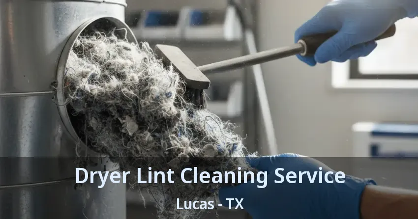 Dryer Lint Cleaning Service Lucas - TX Dryer Lint Cleaning Service Lucas - TX