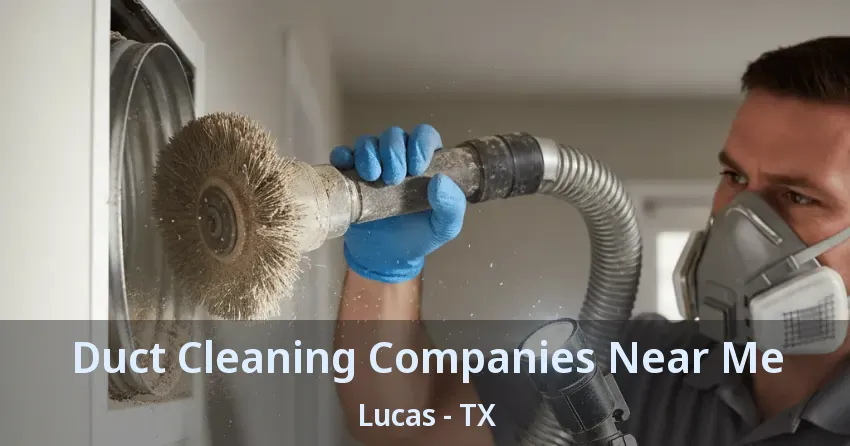 Duct Cleaning Companies Near Me Lucas - TX