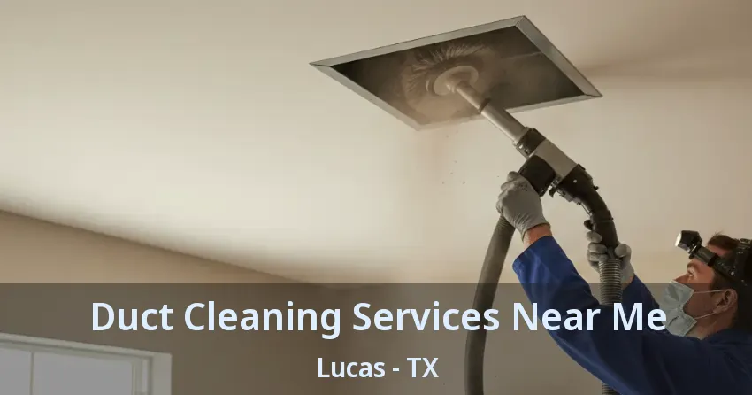 Duct Cleaning Services Near Me Lucas - TX