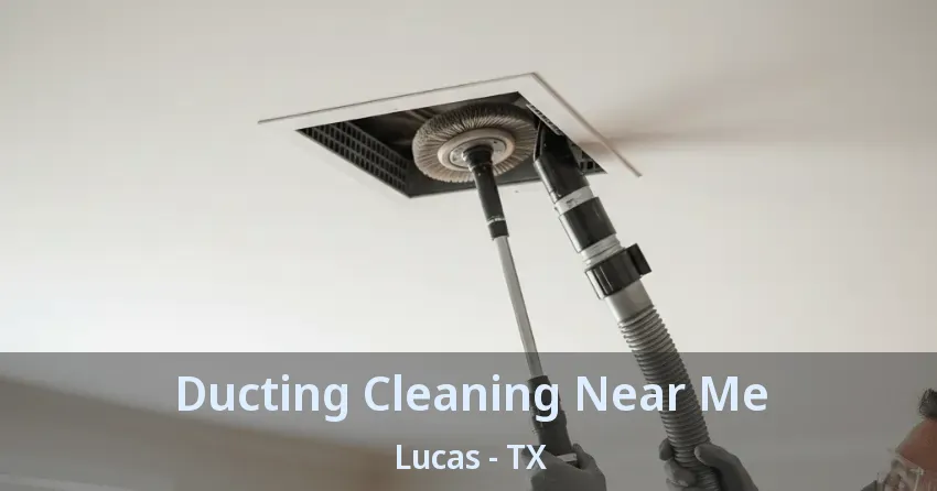 Ducting Cleaning Near Me Lucas - TX
