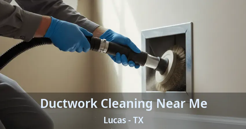Ductwork Cleaning Near Me Lucas - TX