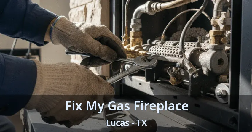Fix My Gas Fireplace Lucas - TX