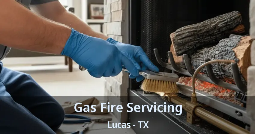 Gas Fire Servicing Lucas - TX