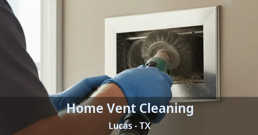 Home Vent Cleaning Lucas - TX