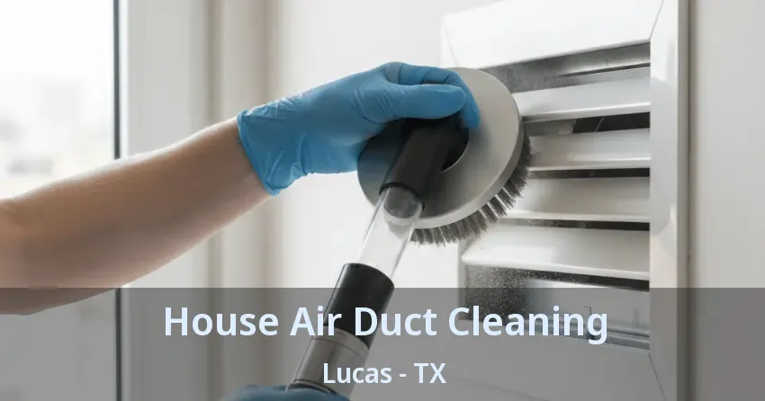 House Air Duct Cleaning Lucas - TX House Air Duct Cleaning Lucas - TX