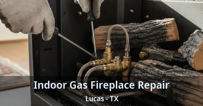 Indoor Gas Fireplace Repair Lucas - TX