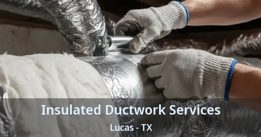 Insulated Ductwork Services Lucas - TX Insulated Ductwork Services Lucas - TX