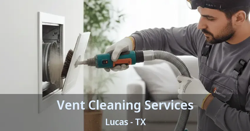 Vent Cleaning Services Lucas - TX Vent Cleaning Services Lucas - TX