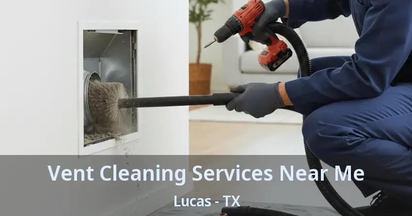 Vent Cleaning Services Near Me Lucas - TX Vent Cleaning Services Near Me Lucas - TX