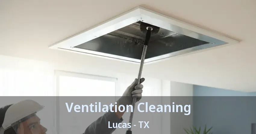 Ventilation Cleaning Lucas - TX